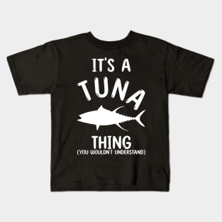 It's a Tuna Thing - You Wouldn't Understand Kids T-Shirt